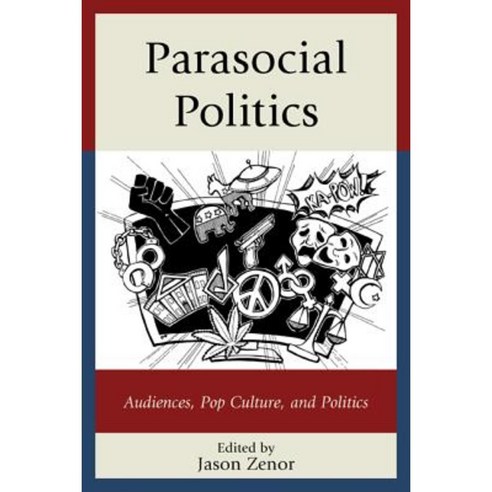 Parasocial Politics: Audiences Pop Culture and Politics Hardcover, Lexington Books