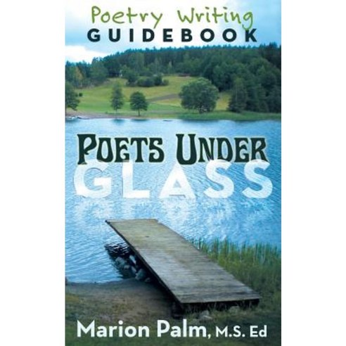 Poets Under Glass: Poetry Writing Guidebook Paperback, Dog Ear ...