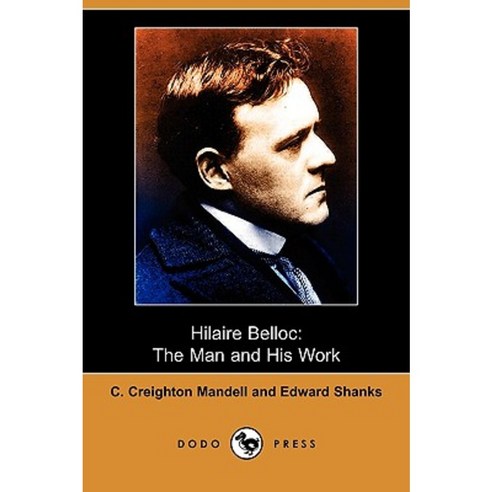 Hilaire Belloc: The Man and His Work (Dodo Press) Paperback, Dodo Press