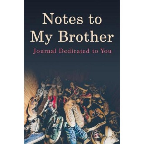 Notes to My Brother: A Journal Dedicated to You Paperback, Createspace ...