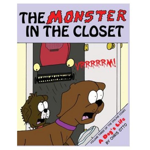 The Monster in the Closet: Volume Three of the Online Comic a Dog''s Life Paperback, Createspace