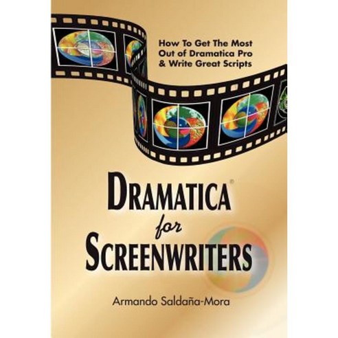 Dramatica(r) for Screenwriters: How to Get the Most Out of Dramatica(r) Pro & Write Great Scripts Paperback, Screenplay Systems, Incorporated