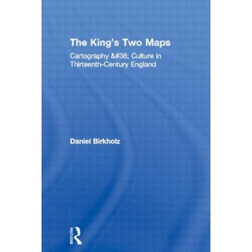 The King''s Two Maps: Cartography & Culture in Thirteenth-Century England Paperback, Routledge