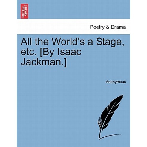 All the World''s a Stage Etc. [By Isaac Jackman.] Paperback, British Library, Historical Print Editions