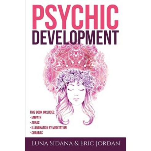 Psychic Development: 4 Manuscripts - Empath Auras Meditation Chakras Paperback, Createspace Independent Publishing Platform