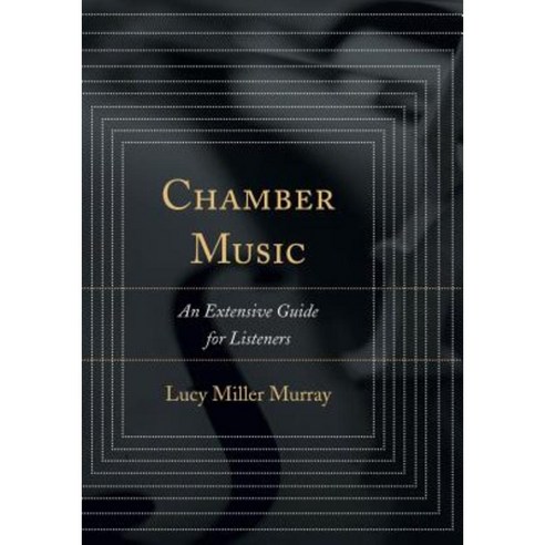 Chamber Music: An Extensive Guide for Listeners Hardcover, Rowman & Littlefield Publishers