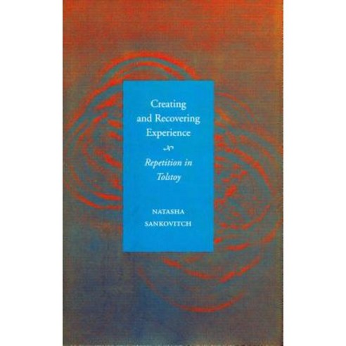 Creating and Recovering Experience: Repetition in Tolstoy Hardcover, Stanford University Press