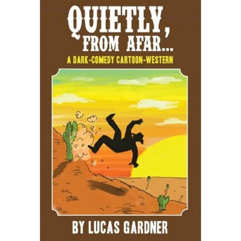 Quietly from Afar: A Dark-Comedy Cartoon-Western Paperback, Createspace Independent Publishing Platform