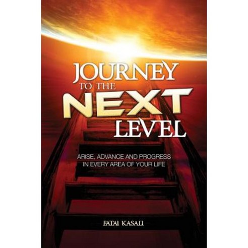 Journey to the Next Level: Arise Advance and Progress in Every Area of Your Life Paperback, Glory Publisher