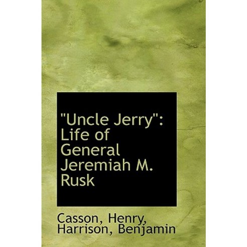 Uncle Jerry: Life of General Jeremiah M. Rusk Hardcover, BiblioLife