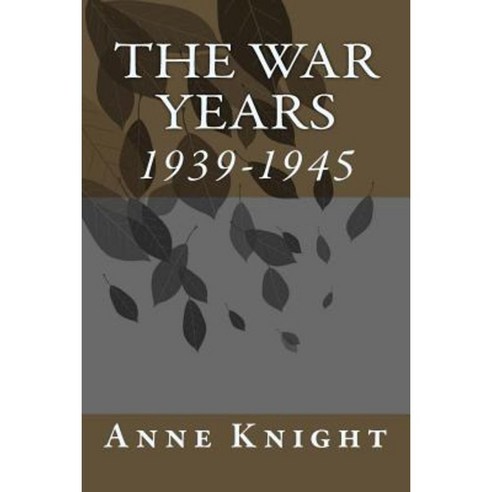 The War Years: 1939-1945 Paperback, Createspace Independent Publishing Platform