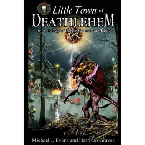 O Little Town of Deathlehem: An Anthology of Holiday Horrors for Charity Paperback, Grinning Skull Press