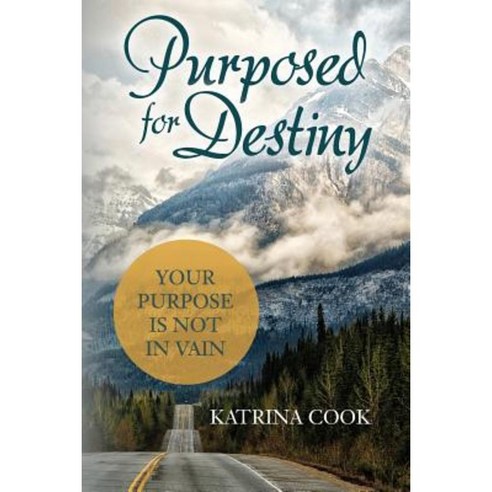 Purposed for Destiny: Your Purpose Is Not in Vain Paperback, Createspace Independent Publishing Platform