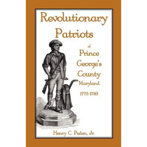 Revolutionary Patriots of Prince George''s County Maryland 1775-1783 Paperback, Heritage Books