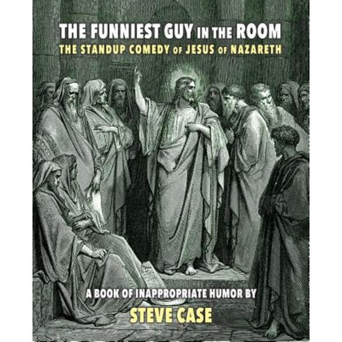The Funniest Guy in the Room: The Standup Comedy of Jesus of Nazareth Paperback, Apocryphile Press