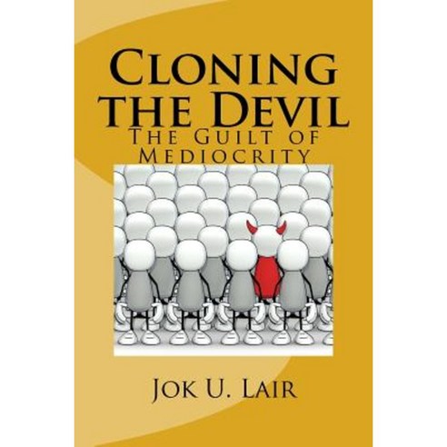 Cloning the Devil: The Guilt of Mediocrity Paperback, Createspace Independent Publishing Platform