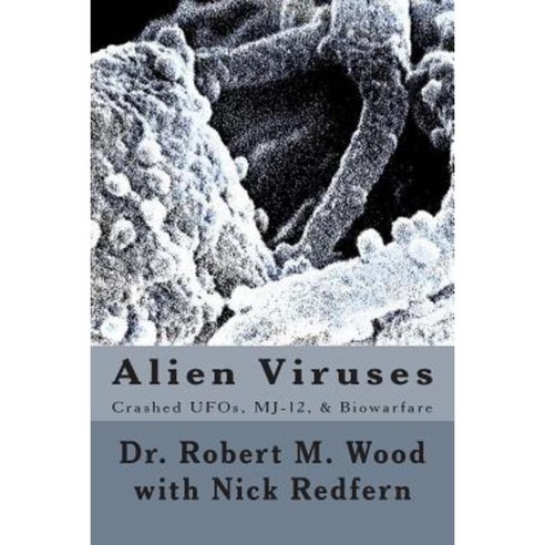 Alien Viruses: Crashed UFOs Mj-12 & Biowarfare Paperback, Createspace Independent Publishing Platform