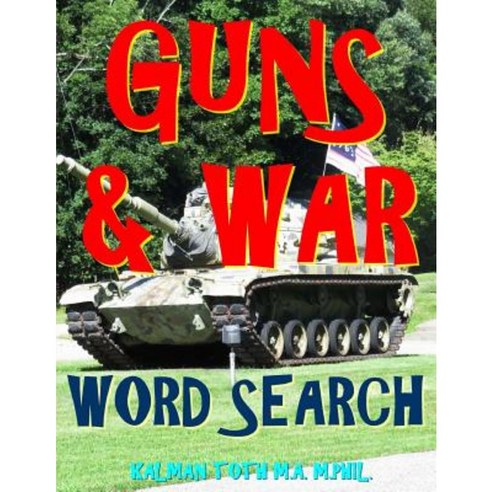 Guns & War Word Search: 133 Extra Large Print Entertaining Themed Puzzles Paperback, Createspace Independent Publishing Platform