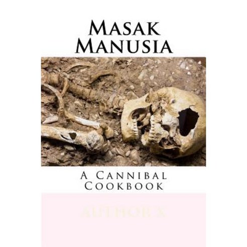 Masak Manusia: Cannibal Cookbook Paperback, Createspace Independent Publishing Platform