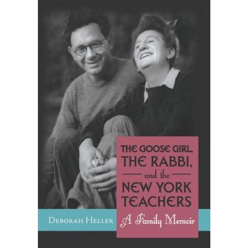 The Goose Girl the Rabbi and the New York Teachers: A Family Memoir Hardcover, iUniverse