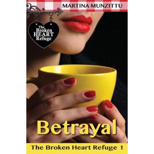The Broken Heart Refuge 1 - Betrayal Paperback, Createspace