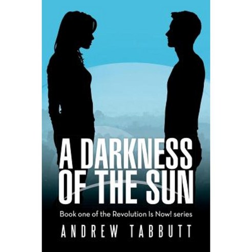 A Darkness of the Sun: Book One of the Revolution Is Now! Series Paperback, Lulu Publishing Services