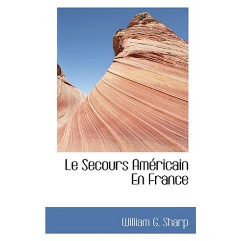 Le Secours Am Ricain En France Paperback, BiblioLife