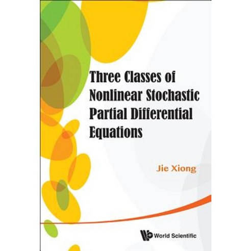 Three Classes of Nonlinear Stochastic Partial Differential Equations Hardcover, World Scientific Publishing Company