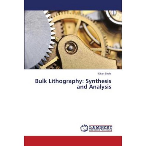 Bulk Lithography: Synthesis and Analysis Paperback, LAP Lambert Academic Publishing