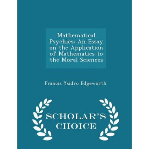 Mathematical Psychics: An Essay on the Application of Mathematics to the Moral Sciences - Scholar''s Choice Edition Paperback