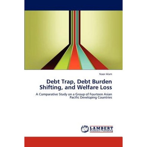 Debt Trap Debt Burden Shifting and Welfare Loss Paperback, LAP Lambert Academic Publishing
