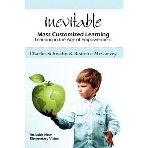 Inevitable: Mass Customized Learning: Learning in the Age of Empowerment Paperback, Createspace Independent Publishing Platform