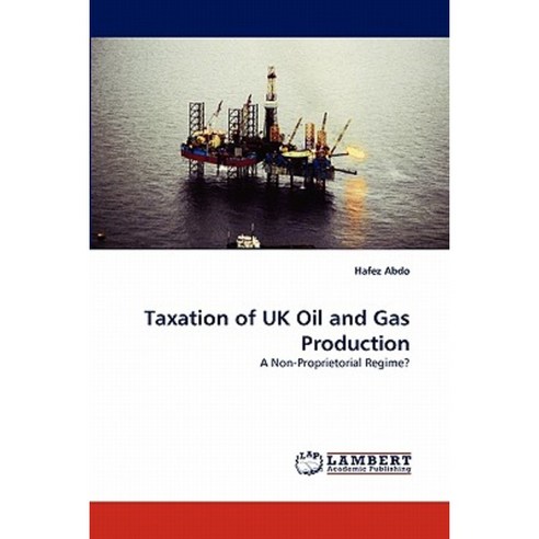 Taxation of UK Oil and Gas Production Paperback, LAP Lambert Academic Publishing