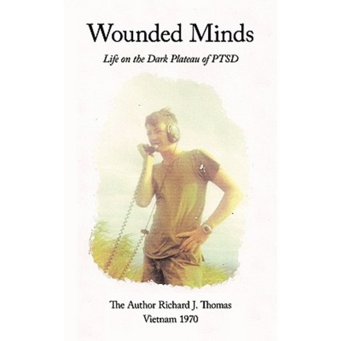 Wounded Minds: Life on the Dark Plateau of Ptsd Paperback, Authorhouse