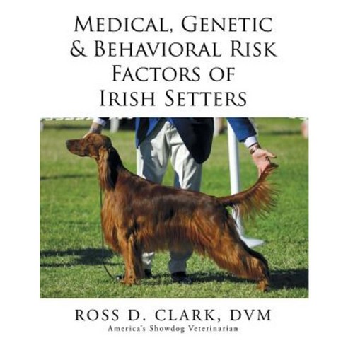 Medical Genetic & Behavioral Risk Factors of Irish Setters Paperback, Xlibris