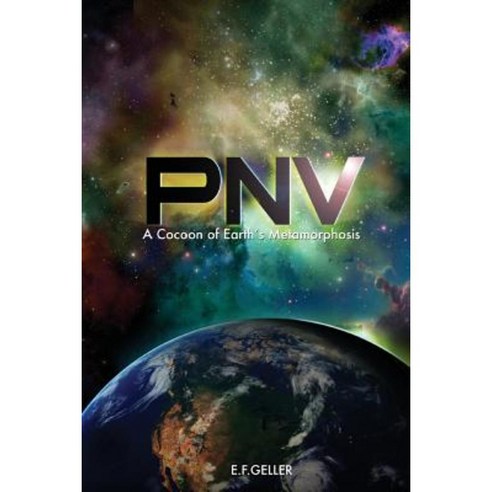 P.N.V.: A Cocoon of Earth''s Metamorphosis Paperback, E.F. Geller