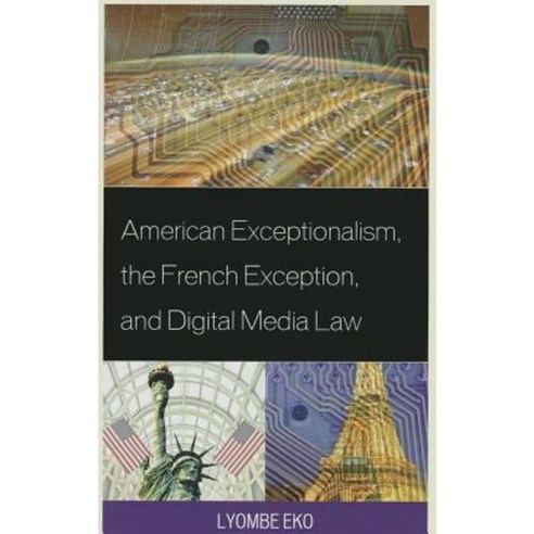 American Exceptionalism the French Exception and Digital Media Law Hardcover, Lexington Books