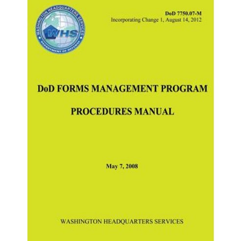 Dod Forms Management Program Procedures Manual (Dod 7750.07-M) Paperback, Createspace Independent Publishing Platform