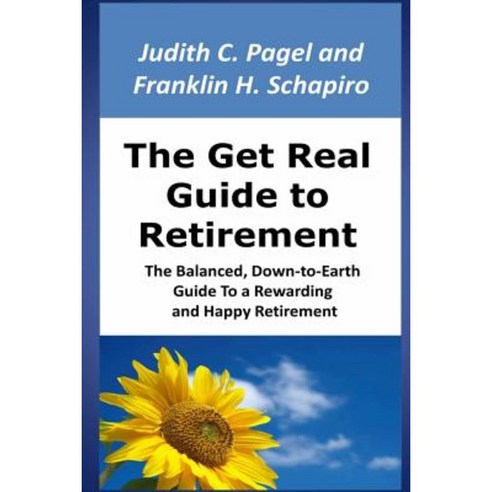 The Get Real Guide to Retirement: The Balanced Down-To-Earth Guide to a Rewarding and Happy Retirement Paperback, Cache La Poudre Press, LLC
