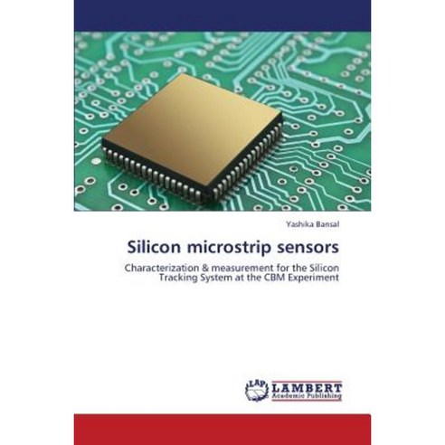 Silicon Microstrip Sensors Paperback, LAP Lambert Academic Publishing