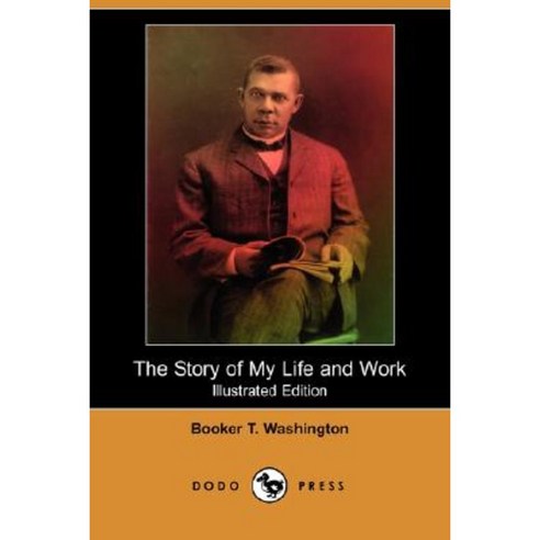 The Story of My Life and Work (Illustrated Edition) (Dodo Press) Paperback, Dodo Press