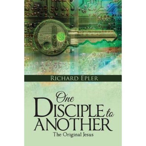 One Disciple to Another: The Original Jesus Paperback, WestBow Press ...