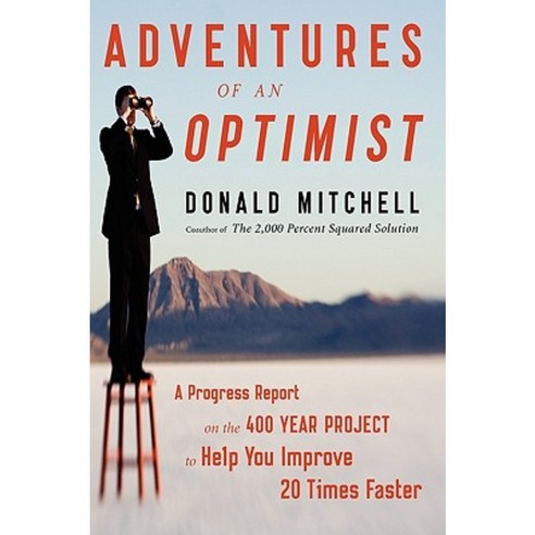 Adventures of an Optimist: A Progress Report on the 400 Year Project to Help You Improve 20 Times Faster Paperback, Booksurge Publishing