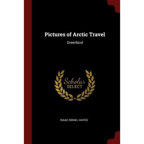 Pictures of Arctic Travel: Greenland Paperback, Andesite Press