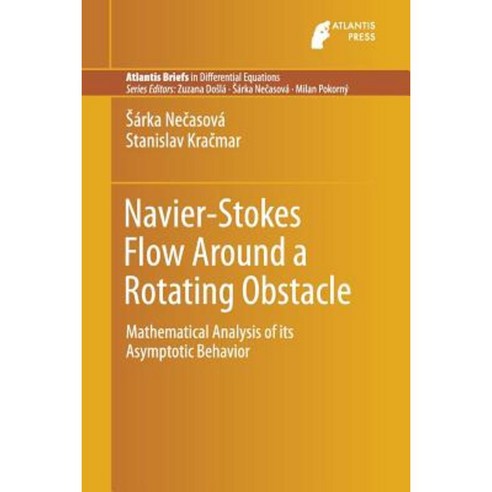 Navier-Stokes Flow Around a Rotating Obstacle: Mathematical Analysis of Its Asymptotic Behavior Paperback, Atlantis Press