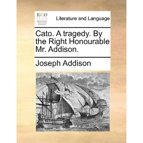 Cato. a Tragedy. by the Right Honourable Mr. Addison. Paperback, Gale Ecco, Print Editions