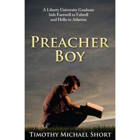 Preacher Boy: Liberty University Graduate Bids Farewell to Falwell and Hello to Atheism Paperback, Dangerous Little Books