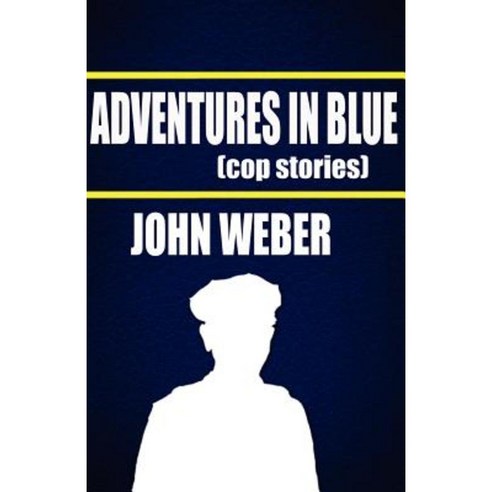 Adventures in Blue: Cop Stories Paperback, Fred Doughty