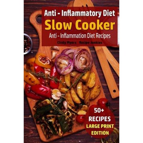 Anti - Inflammatory Diet - Slow Cooker: Anti - Inflammation Diet Recipes Paperback, Createspace Independent Publishing Platform