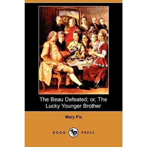 The Beau Defeated; Or the Lucky Younger Brother (Dodo Press) Paperback, Dodo Press